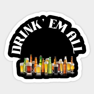 Drink' Em All Sticker